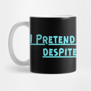 I Pretend to be happy despite the pain. Cancer Fighter Sad Painful Meaningful Words Survival Vibes Typographic Facts slogans for Man's & Woman's Mug